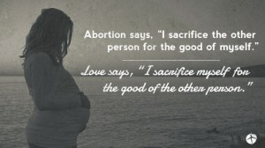 abortion-says-I-sacrifice-the-other-person-but-love-says-I-sacrifice-myself-734x413